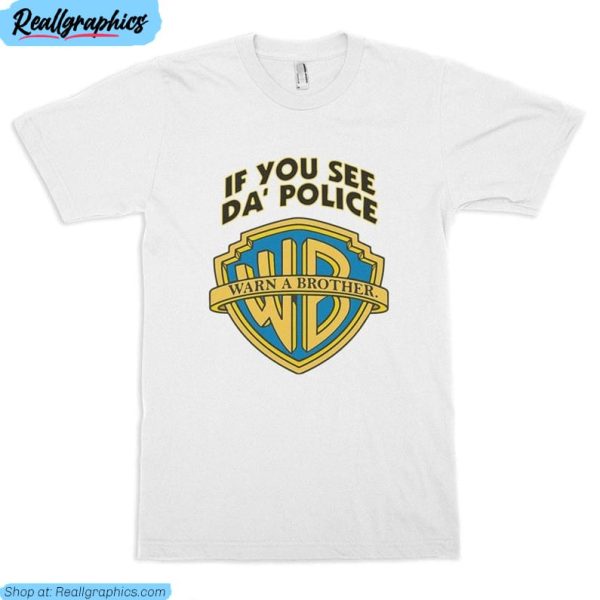 if you see the police warn a brother shirt, hoodie tee tops for men