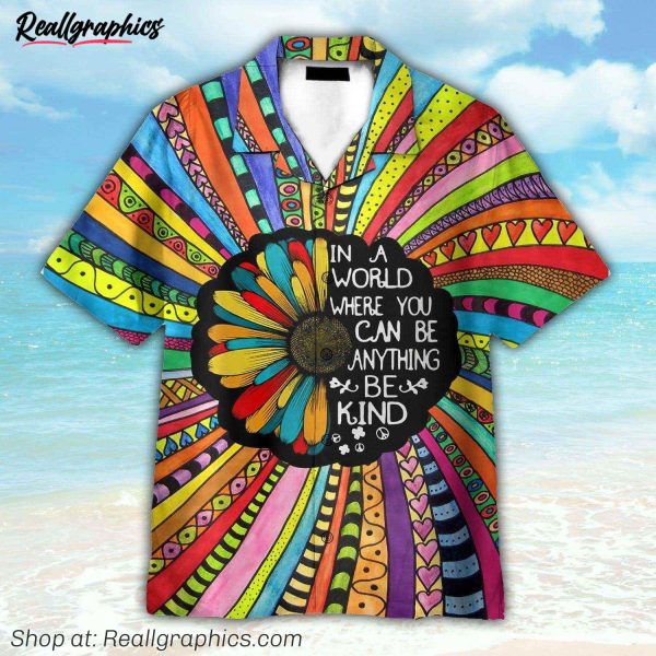in a world where you can be anything be kind hippie sunflower hawaiian shirt