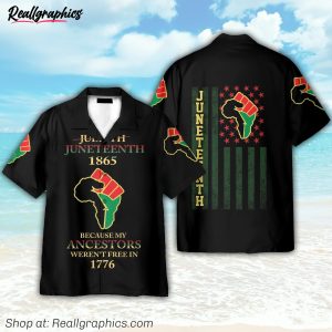 juneteenth since 1865 because my ancestors weren't free in 1776 hawaiian shirt