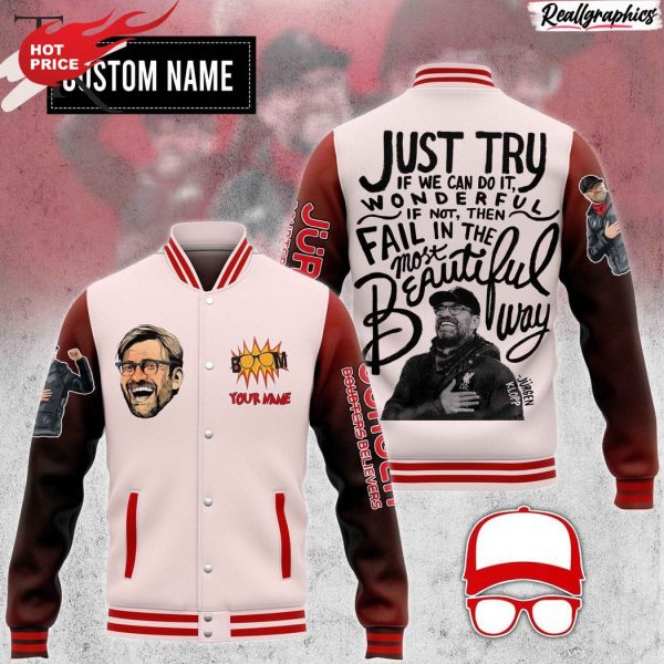 jurgen klopp just try if we can do it wonderful if not then fail in the most beautiful way custom baseball jacket