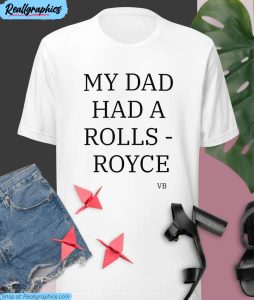 my dad had a rolls royce t shirt, sayings crewneck short sleeve