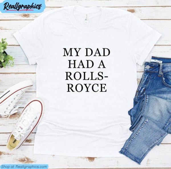 my dad had a rolls royce t shirt, viral quotes short sleeve sweatshirt