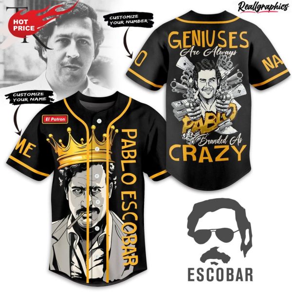 pablo escobar geniuses are always branded as crazy custom baseball jersey