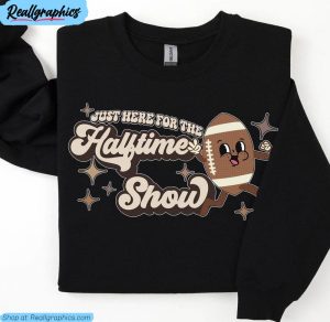 superbowl sweatshirt , i'm just here for the halftime show shirt long sleeve