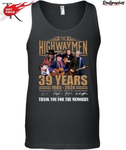 the highwaymen 39 years 1985 - 2024 thank you for the memories unisex shirt