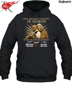 they have met together in heaven thank you for the memories jimmy buffet and toby keith unisex shirt