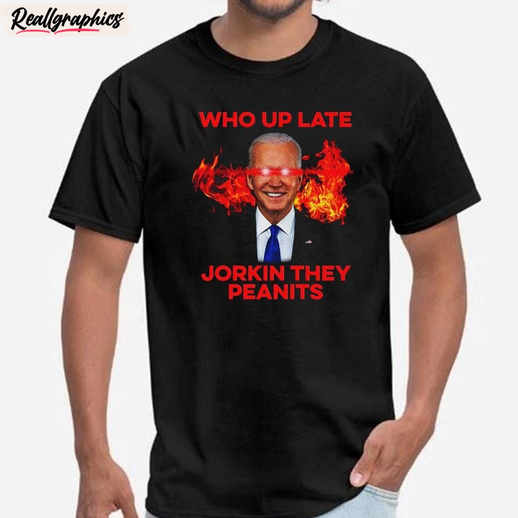 who up late jorkin they peanits unisex shirt