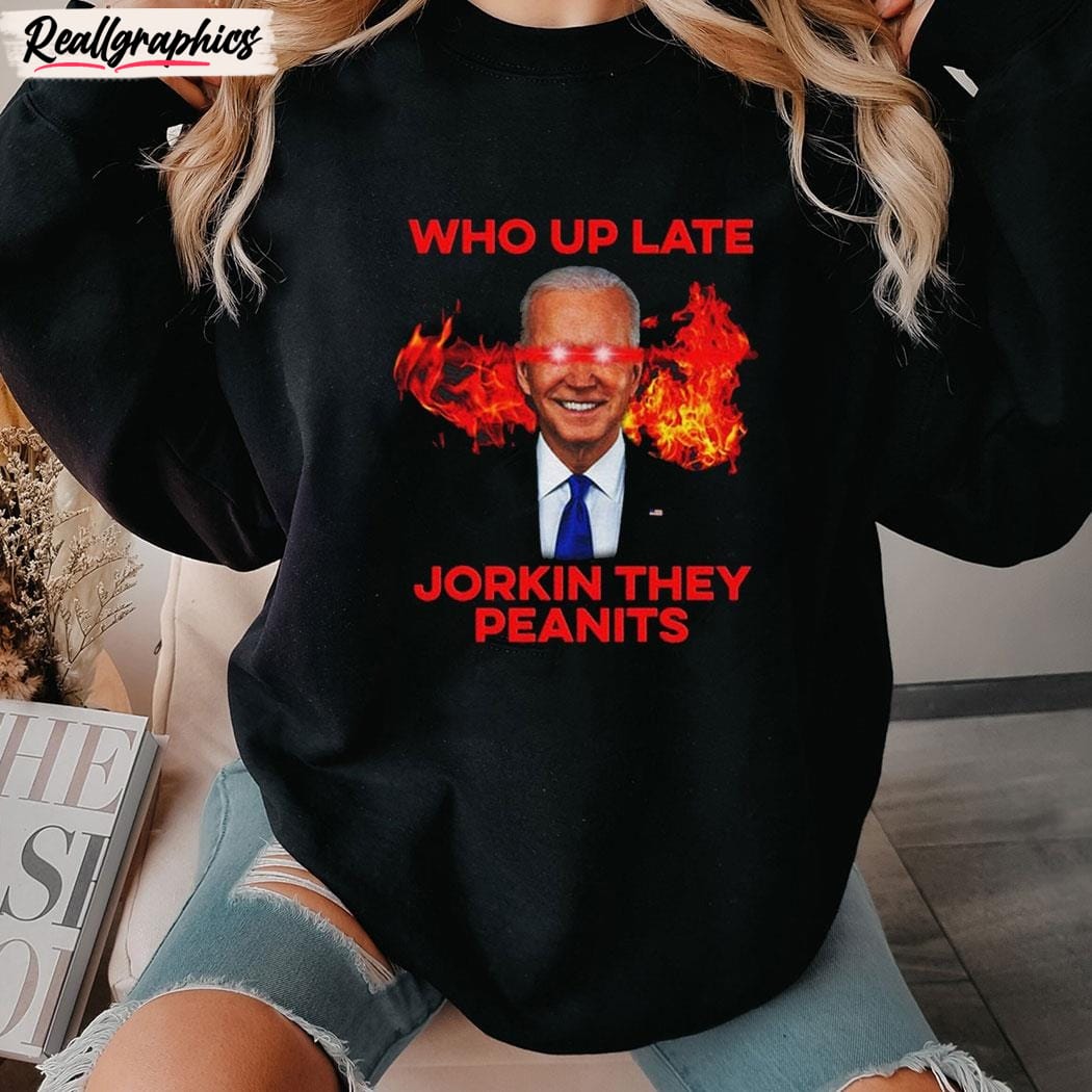 who up late jorkin they peanits unisex shirt