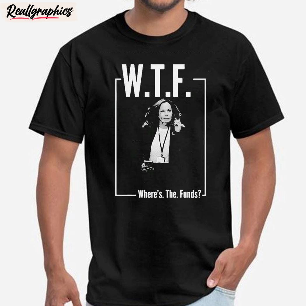 wtf where's the funds t-unisex shirt