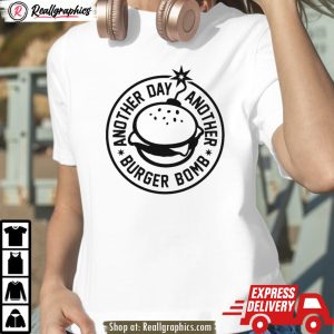 another day, another burger bomb 2024 unisex shirt