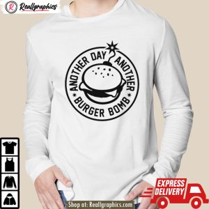 another day, another burger bomb 2024 unisex shirt