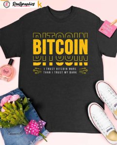 bitcoin i trust bitcoin more than i trust my bank shirt