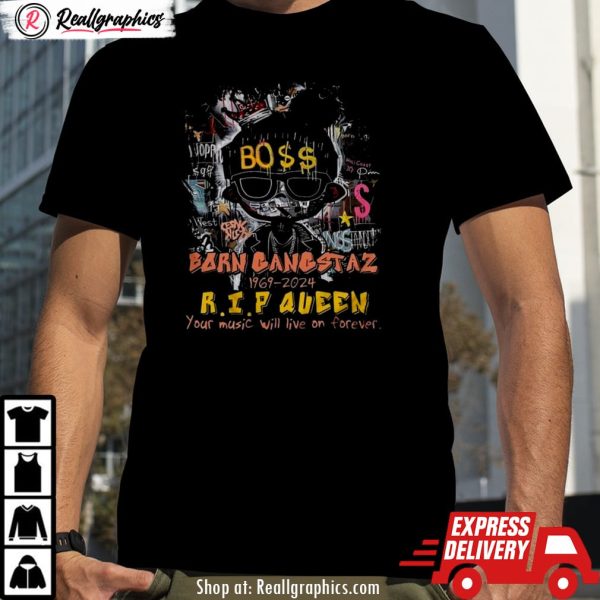born gangstaz 1969-2024 r.i.p queen your music will live on forever shirt