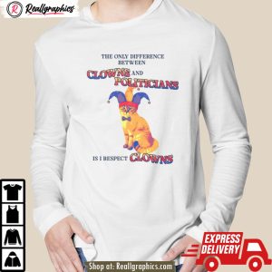 cat difference between clowns and politicians is i respect shirt