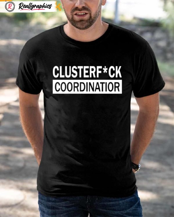 clusterfuck coordinator shirt