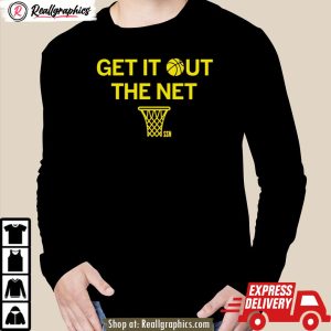 get it out the net shirt
