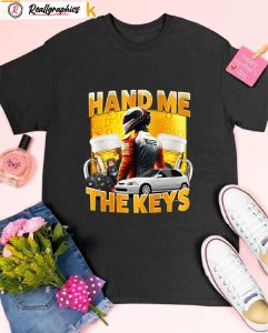hand me the keys shirt