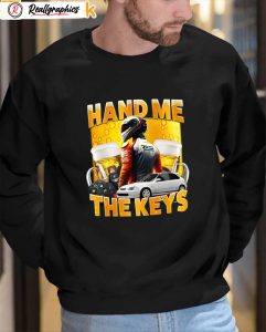 hand me the keys shirt