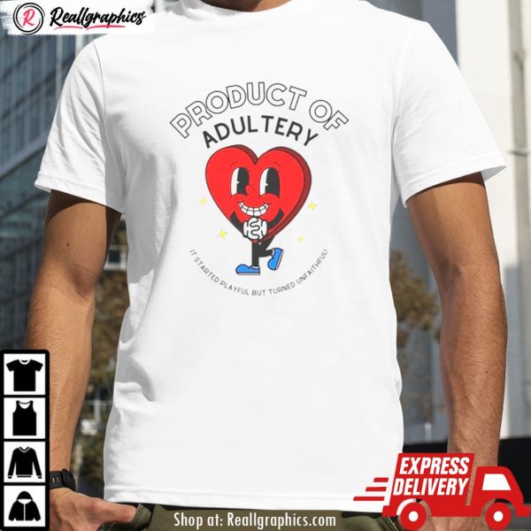 heart product of adultery it started playful but turned unfaithful shirt