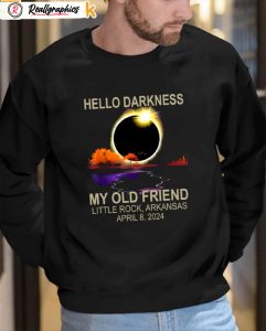 hello darkness my old friend little rock arkansas april 8 2024 shirt