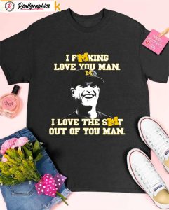 michigan wolverines i fucking love you man i love the shit out of you man sweatshirt