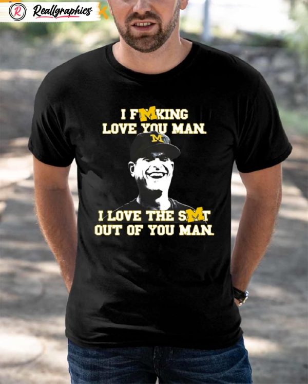 michigan wolverines i fucking love you man i love the shit out of you man sweatshirt