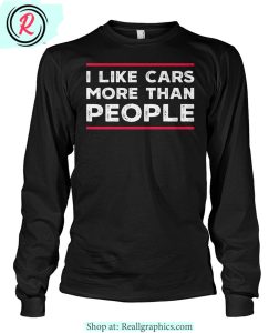 i like cars more than people unisex shirt