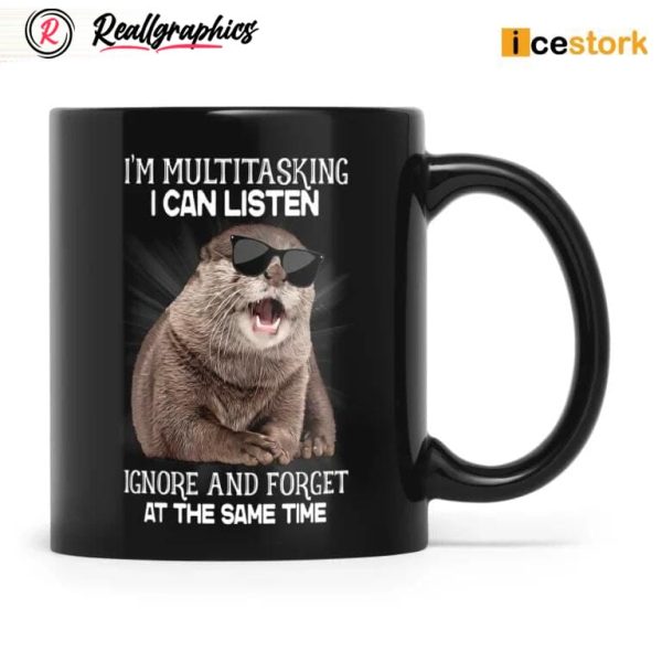 i'm multitasking i can listen ignore and forget at the same time mug