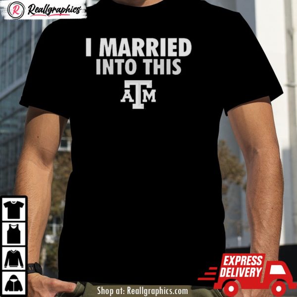 i married into this texas a&m aggies shirt