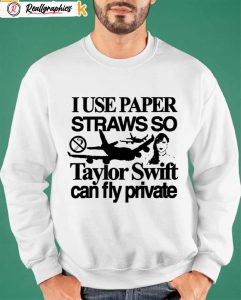 i use paper straws so taylor can fly private shirt