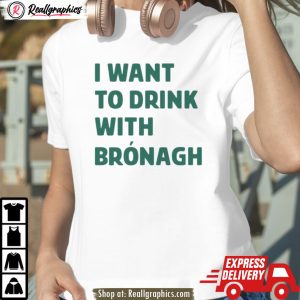 i want to drink with brónagh unisex shirt