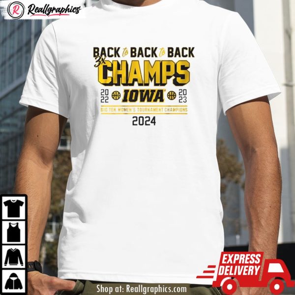 iowa basketball back-to-back-to-back big ten women's basketball tournament champs shirt