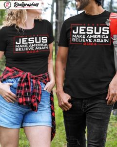jesus make america believe again 2024 classic unisex shirt, hoodie, sweatshirt