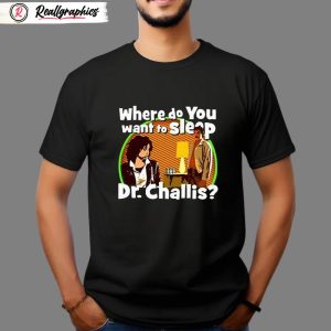 kinky horror where do you want to sleep dr challis shirt