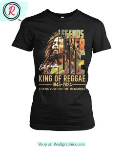 legends never die bob marley king of reggae 1945 - 2024 thank you for the memories unisex shirt