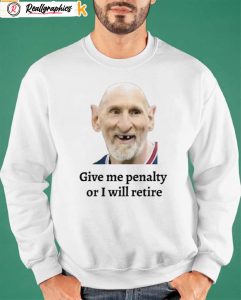 messi give me penalty or i will retire shirt