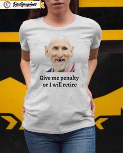 messi give me penalty or i will retire shirt