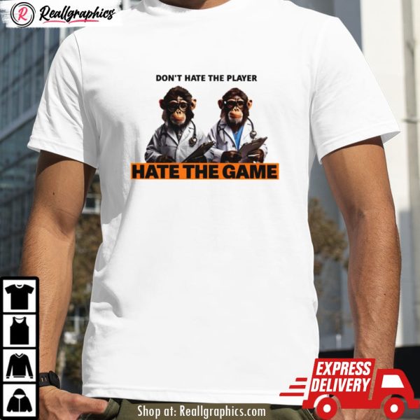 monkey doctor don't hate the player hate the game shirt