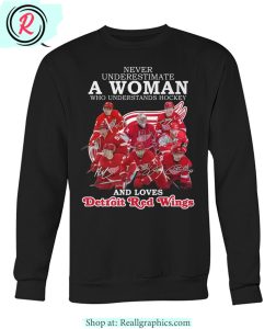 never underestimate a woman who understands hockey and loves detroit red wings unisex shirt