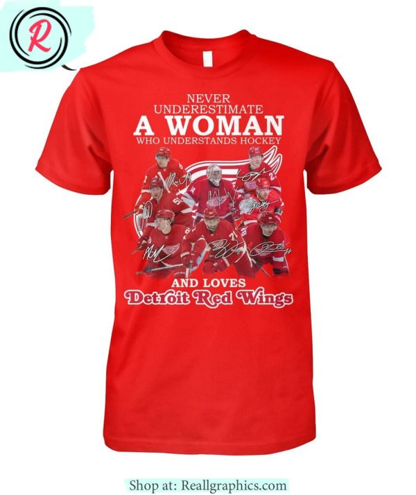 never underestimate a woman who understands hockey and loves detroit red wings unisex shirt