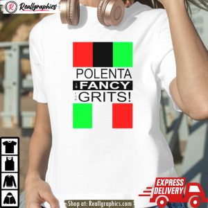 polenta is fancy for grits shirt