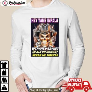 skull hey tame impala wtf are u saying in all ur songs shirt