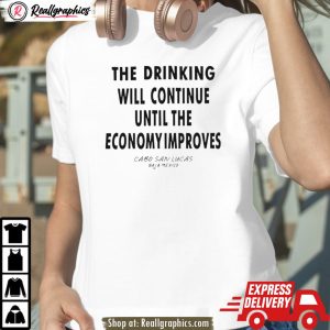 the drinking will continue until the economy improves shirt