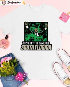 this ain't the same old south florida shirt