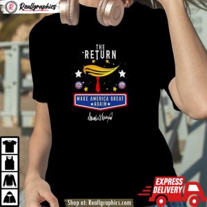 trump the return 2024 make america great again shirt