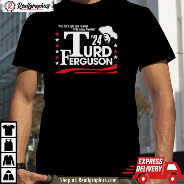 turd ferguson for president 2024 shirt
