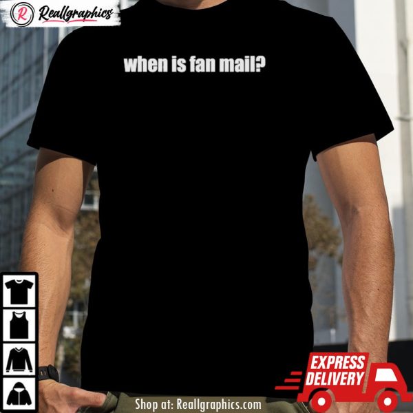 when is fan mail shirt