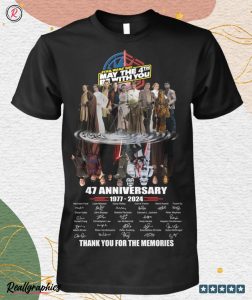 star wars day may the 4th be with you 47 anniversary 1977 2024 thank you for the memories unisex shirt