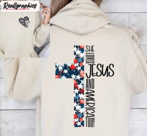 4th of july sweatshirt , limited she loves jesus and america too unisex shirt, hoodie, sweatshirt