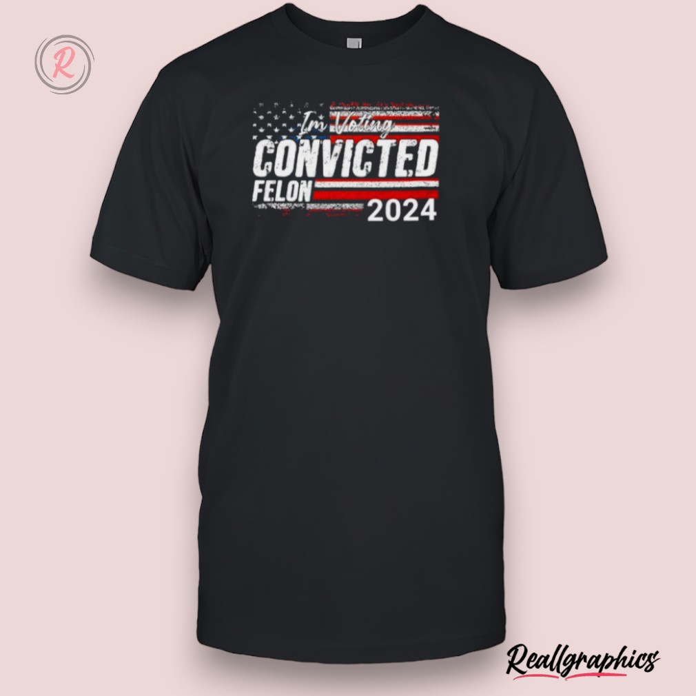 american flag convicted felon 24 unisex shirt